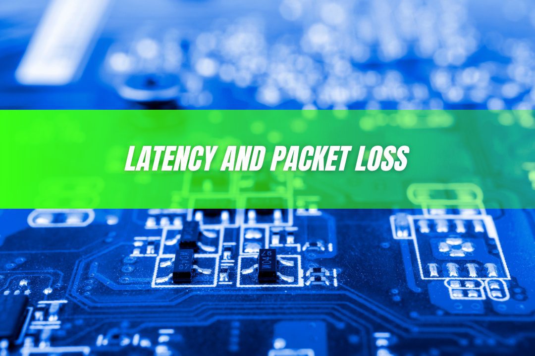 Latency and Packet Loss
