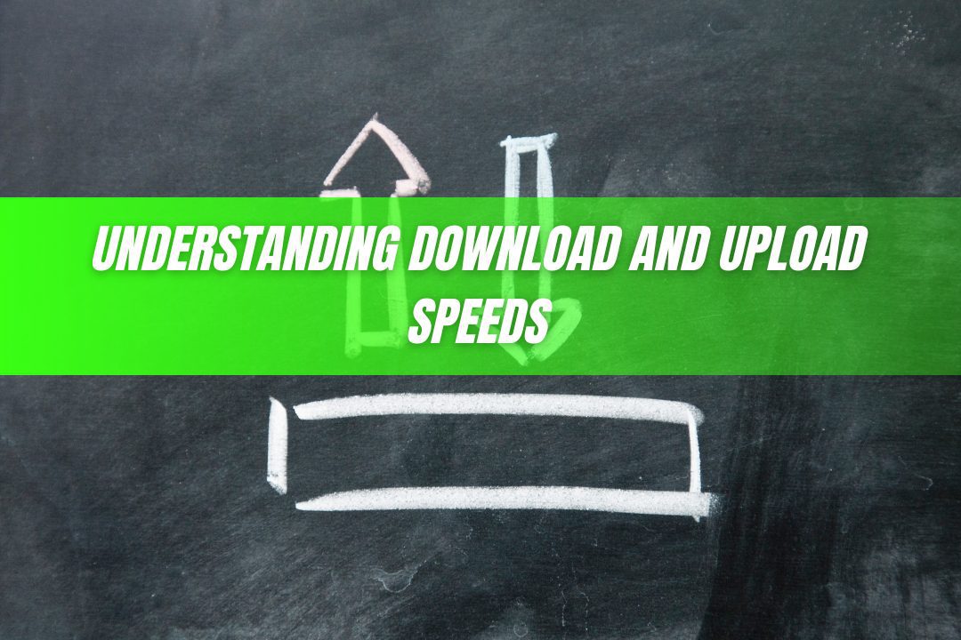 Understanding Download and Upload Speeds